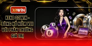 Keno 33WIN - Bùng Nổ Niềm Vui Với Phần Thưởng Giá Trị
